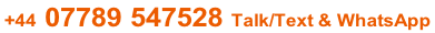 +44 07789 547528 Talk/Text & WhatsApp